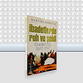 İbadetlerde Ruh ve Şekil